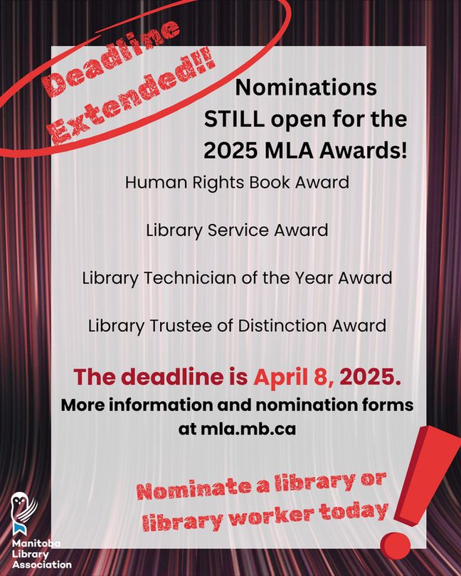 Deadline Extended!
Nominations STILL open for the 2025 MLA Awards!
Human Rights Book Award

Library Service Award

Library Technician of the Year Award

Library Trustee of Distinction Award

The deadline is April 8, 2025.
More information and nomination forms at mla.mb.ca