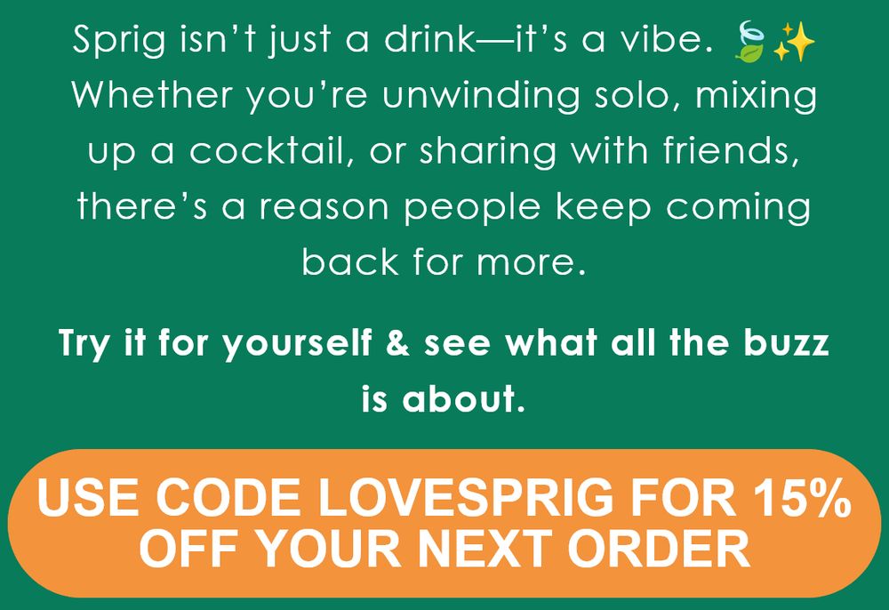 A green and orange square giving ideas on how to use or drink Sprig and a coupon code for 15% off.  Code is: LOVESPRIG