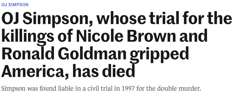 Newspaper headline: OJ Simpson, whose trial for the killings of Nicole Brown and Ronald Goldman gripped America, has died. Subtitle: Simpson was found liable in a civil trial in 1997 for the double murder.