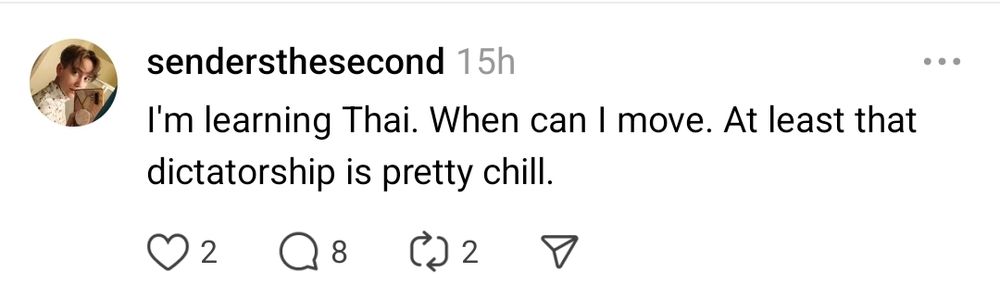 A threads "tweet"  of mine saying, "I'm learning Thai. When can I move. At least that dictatorship is pretty chill."