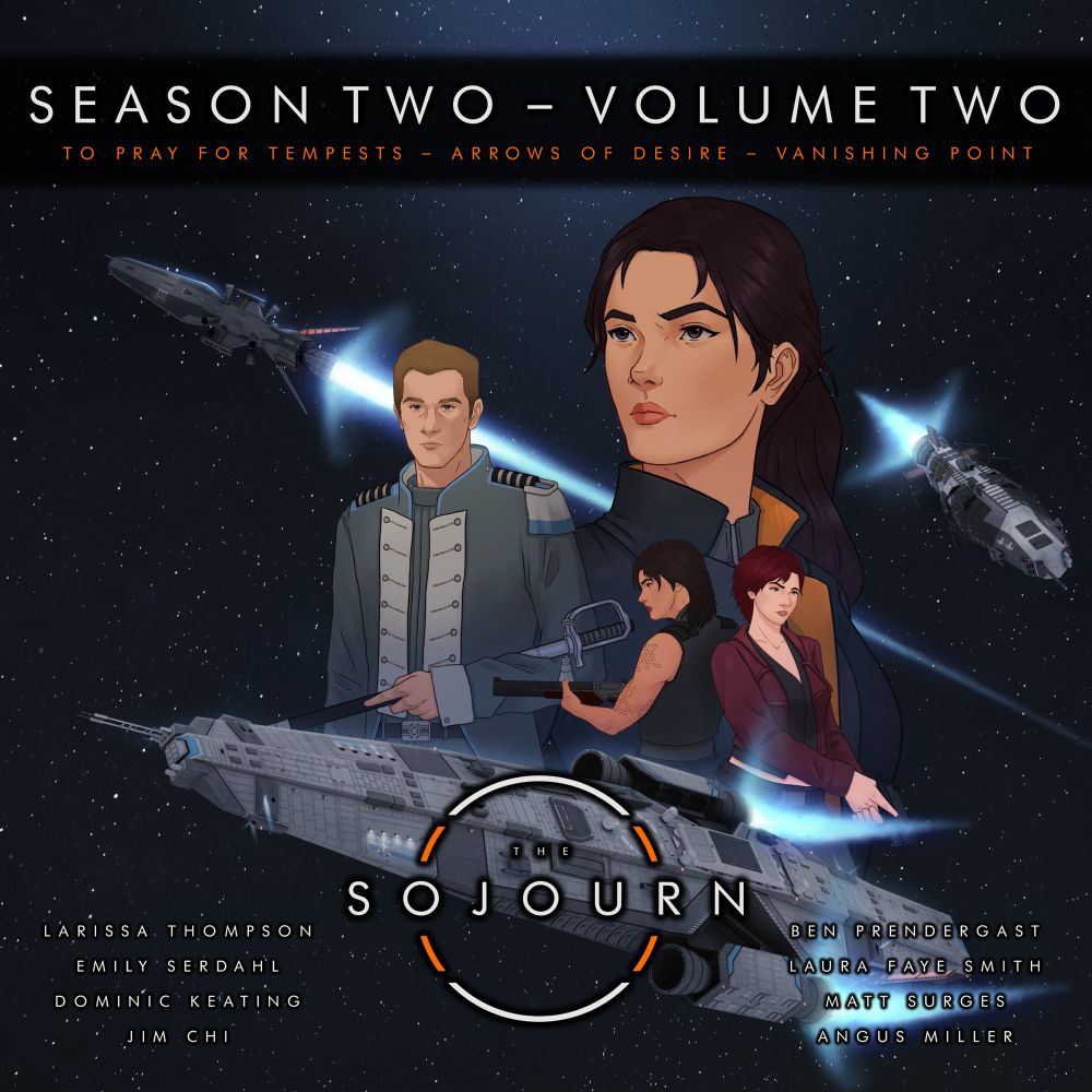 The cover for The Sojourn Season Two Volume Two. “To Pray for Tempests”, “Arrows of Desire” “Vanishing Point”. Featuring art of characters Lewis Harper, Cass Farren, Meds Melari, and Liz Ancelet, as well as three different space ships.