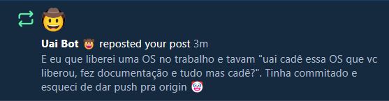 "Uai bot" repostando o meu post anterior, onde eu havia usado "uai" em uma simulação de diálogo