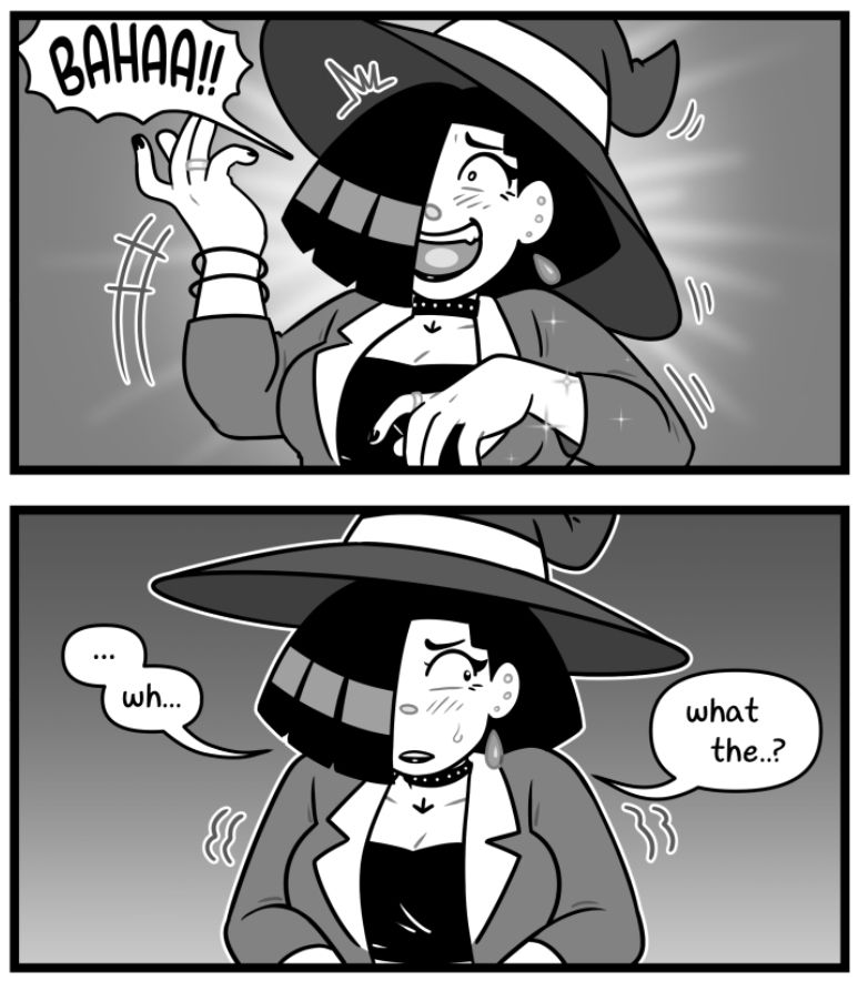 Two comic panels depicting Liv, who is now wearing a witch's hat in place of her knit cap.

1st panel
Liv seems to leap forward in surprise, throwing her hands up as her eyes go wide, her mouth forced into a wide open smile, laughing out loud with a "BAHAA!" Sparkles appear to be fluttering around her left side.

2nd panel
Liv hunches over, her shoulders raised and her arms drawn in defensively. She has a nervous expression, looking to her left with a light blush and a bead of sweat on her cheek, shivering in place.
Liv: ... wh... what the..?