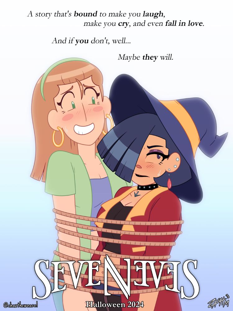 Promotional poster for my upcoming webcomic project, 7Eves. The protagonists, Hazel Woods (left) and Liv Mareluna (right), are bound tightly together with rope in the center of the frame. Hazel is smiling nervously, looking down at Liv. Liv looks annoyed, looking off to the side. Both girls are blushing strongly. The text at the top of the image reads:
"A story that's BOUND to make you LAUGH, make you CRY, and even FALL IN LOVE. And if YOU don't, well... Maybe THEY will."
At the bottom of the poster is the SEVENEVES logo, followed by text displaying "Halloween 2024" as the projected release date.