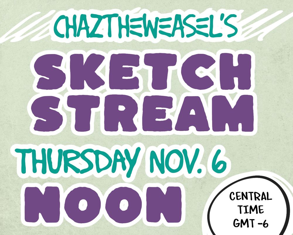 ChaztheWeasel's
SKETCH STREAM
Thursday Nov. 6
NOON Central Time GMT -6