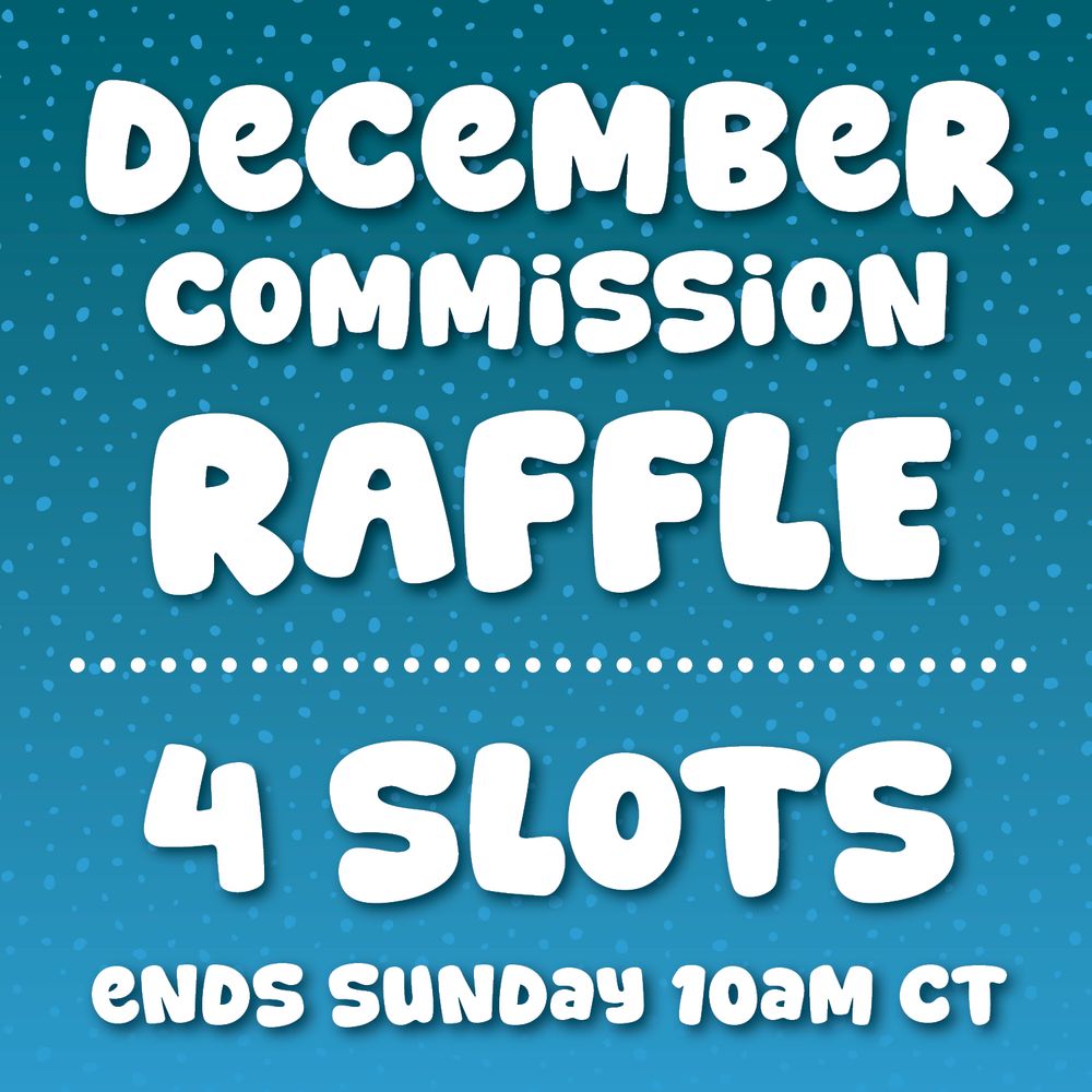 December Commission Raffle
4 SLOTS
Ends Sunday 10AM Central Time