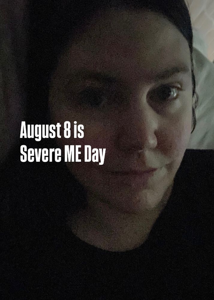 A darkened picture of me, a 40ish white woman, leaning against a pillow. Overlaid text reads August 8 is Severe ME Day