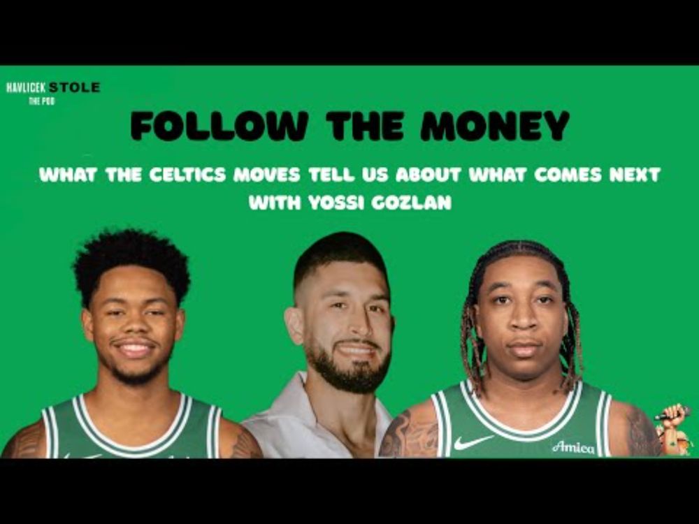 What the Celtics offseason moves tell us about their future plans, with Yossi Gozlan