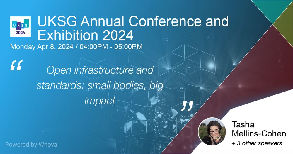 On a predominantly blue background with some geometric shapes are the words 
UKSG Annual Conference and Exhibition 2024 (Monday 8 April, 4.00-5.00 pm) 
Open infrastructure and standards: small bodies, big impact
Tasha Mellins-Cohen and three other speakers
