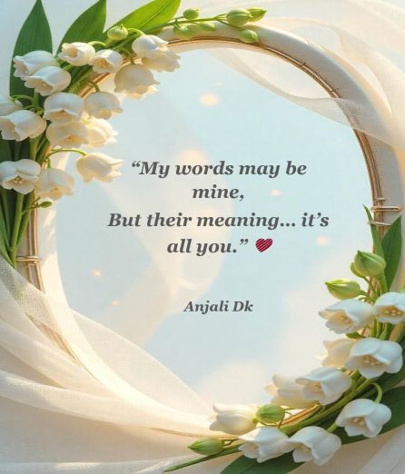 Small Description:
“Even when the words are mine, it’s you who gives them meaning, emotion, and life. You are the reason my heart speaks the way it does.”
