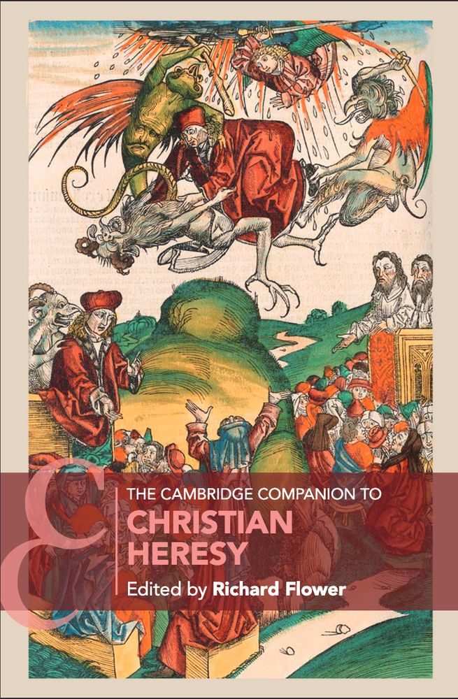 Cover image for a new book: The Cambridge Companion to Christian Heresy, edited by Richard Flower. Colorful background image shows people, demons, and an angel.