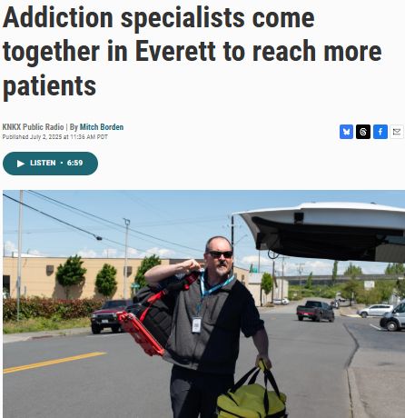 Screenshot of the article's headline, showing a photo of Dr. Robey from the EMOTE program and text "Addiction specialists come together in Everett to reach more patients." By Mitch Borden, July 2, 2025, KNKX Public Radio