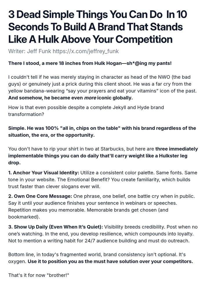 A screenshot essay titled '3 Dead Simple Things You Can Do In 10 Seconds To Build A Brand That Stands Like A Hulk Above Your Competition'. The body discusses the author's experience meeting Hulk Hogan, contrasting his past image as a positive figure with his current persona. The essay outlines three simple strategies for building a strong brand: 1) Anchor Your Visual Identity by maintaining consistency in colors, fonts, and tone to build trust; 2) Own One Core Message by repeating a key phrase to increase memorability and engagement; and 3) Show Up Daily to enhance visibility and develop resilience, leading to audience loyalty. The author emphasizes that brand consistency is essential in a fragmented market.