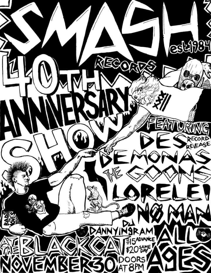 
Saturday November 30
SMASH RECORDS
40TH ANNIVERSARY PARTY
with
DES DEMONAS (RECORD RELEASE!)
THE GOONS
LORELEI
NØ MAN
DJ DANNY INGRAM