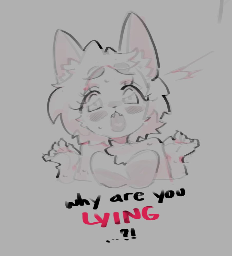 sketch, anthro cat girl (same as last time) looking shocked, throwing her paws up in surprise. text below her reads "why are you LYING...?!"