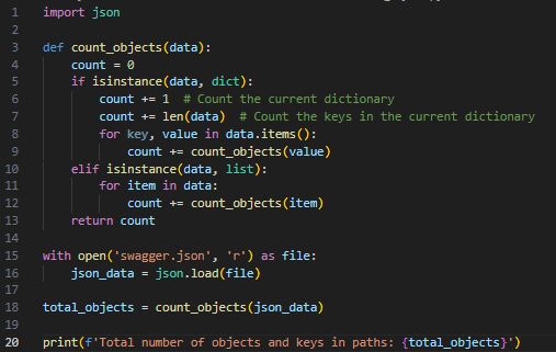 import json

def count_objects(data):
    count = 0
    if isinstance(data, dict):
        count += 1  # Count the current dictionary
        count += len(data)  # Count the keys in the current dictionary
        for key, value in data.items():
            count += count_objects(value)
    elif isinstance(data, list):
        for item in data:
            count += count_objects(item)
    return count

with open('swagger.json', 'r') as file:
    json_data = json.load(file)

total_objects = count_objects(json_data)

print(f'Total number of objects and keys in paths: {total_objects}')