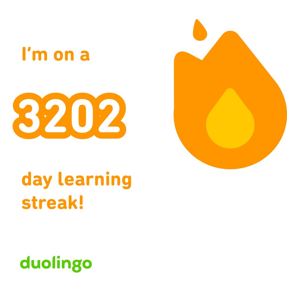Image of my current Duolingo streak, which reads “I’m on a 3202 day learning streak!”