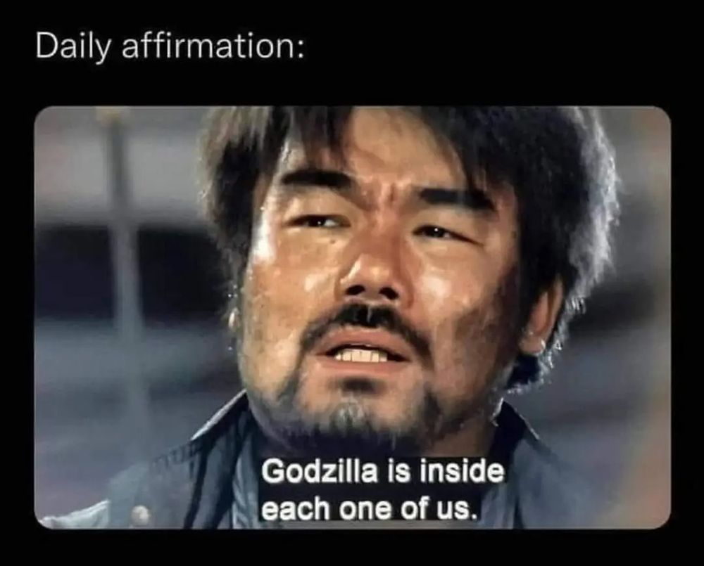 A picture of a man. The text says "Godzilla is inside each one of us."