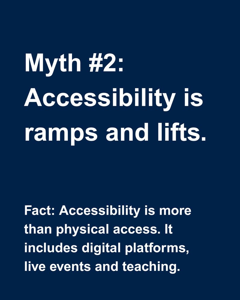 Myth 2: Accessibility is ramps and lifts. Fact: Accessibility is more than physical access. It includes digital platforms, live events and teaching.