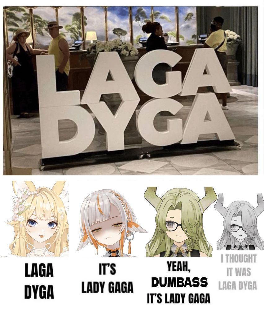 A picture of the a logo for LADY GAGA that reads LAGA DYGA.  Eve reads it as Laga Dyga, Eikko says it's Lady Gaga and Amalia says "yeah dumbass, it's lady gaga" while internally thinking "I THOUGHT IT WAS LAGA DYGA!"