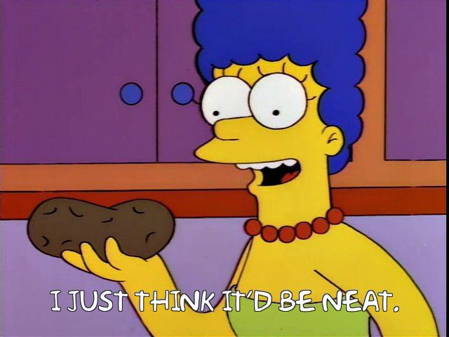 Marge Simpson holding a potato and smiling with enthusiasm she hopes the listener will share:

“I just think it’d be neat.”
