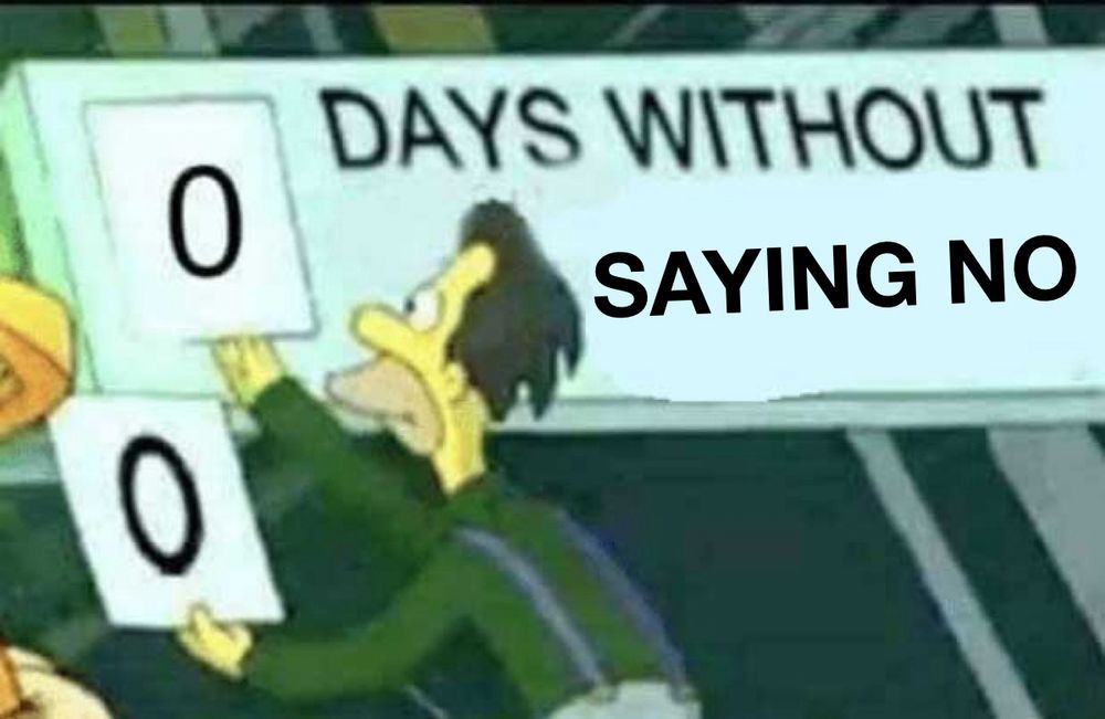 0 DAYS WITHOUT
SAYING NO
