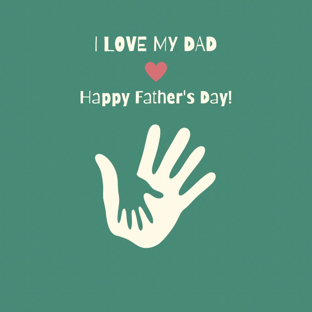 A graphic on a green background with the text “I LOVE MY DAD” above a red heart and “Happy Father’s Day!” below it. Below the text, there’s an illustration of a large hand with a smaller hand shape nested inside the palm, symbolizing connection and care between parent and child.