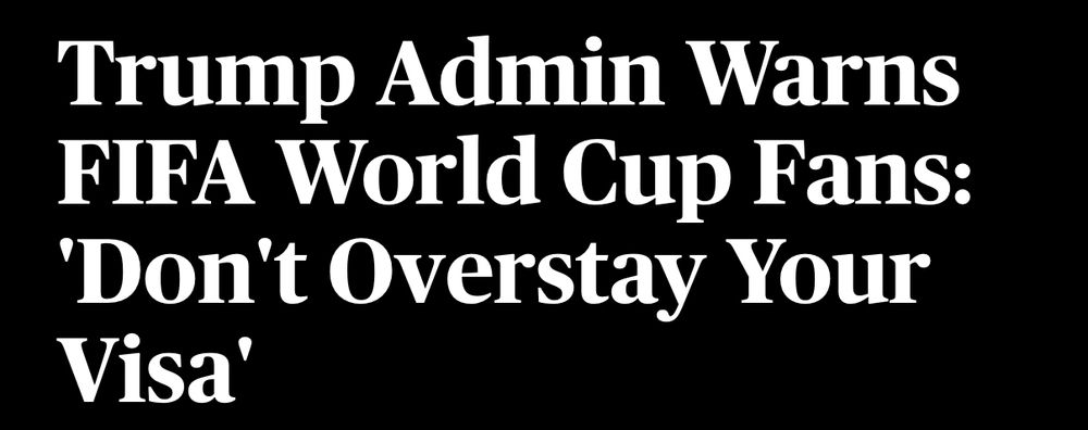 News headline that reads: Trump Admin Warns FIFA World Cup Fans: 'Don't Overstay Your Visa'