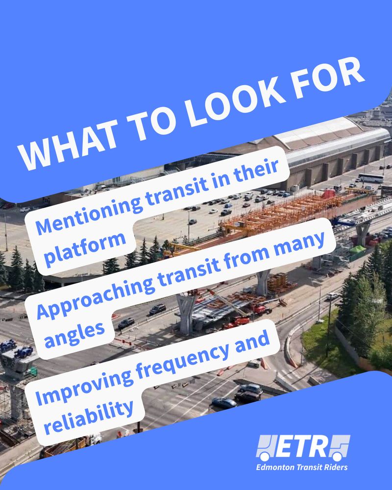 WHAT TO LOOK FOR:

mentioning transit in their platforms

approaching transit from many angles

improving frequency and reliability