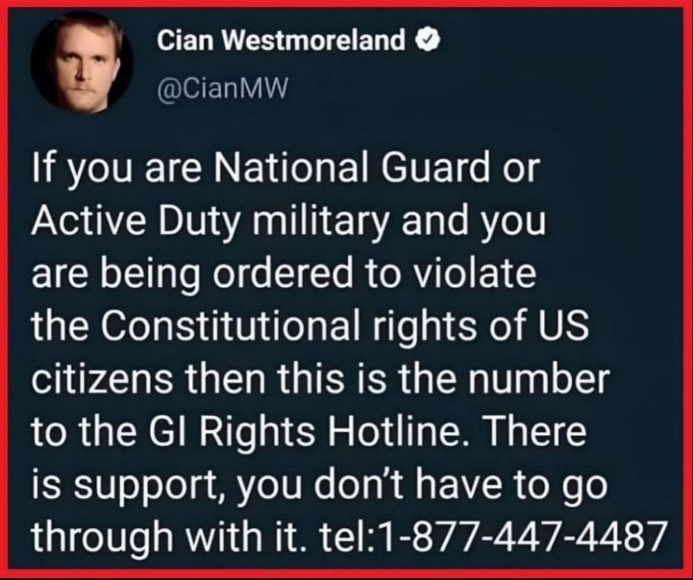 Twitter post for the GI Rights Hotline for National Guard and Active Military who could be given unlawful orders during this administration. The number is:
1-877-447-4487