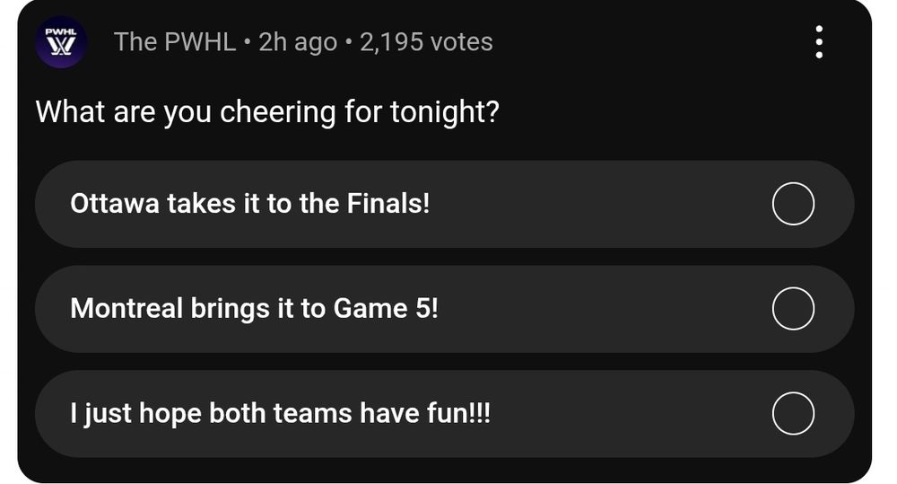 PWHL poll for the night
What are you cheering for tonight?
Ottawa takes it to the Finals!
Montreal brings it to Game 5!
I just hope both teams have fun!!!!