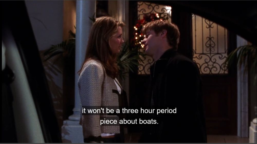 MARISSA: it won't be a three hour period piece about boats.