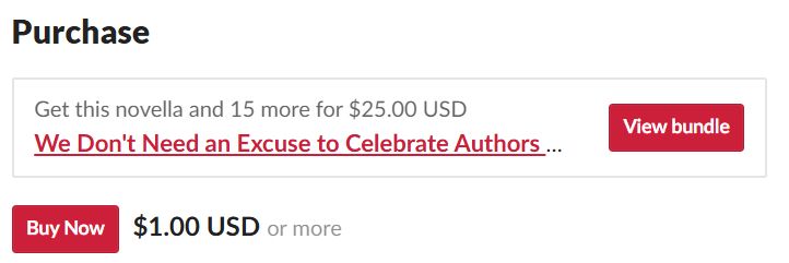 screenshot from a webpage. text reads:

Purchase
Get this novella and 15 more for $25.00 USD
We Don't Need an Excuse to Celebrate Authors 