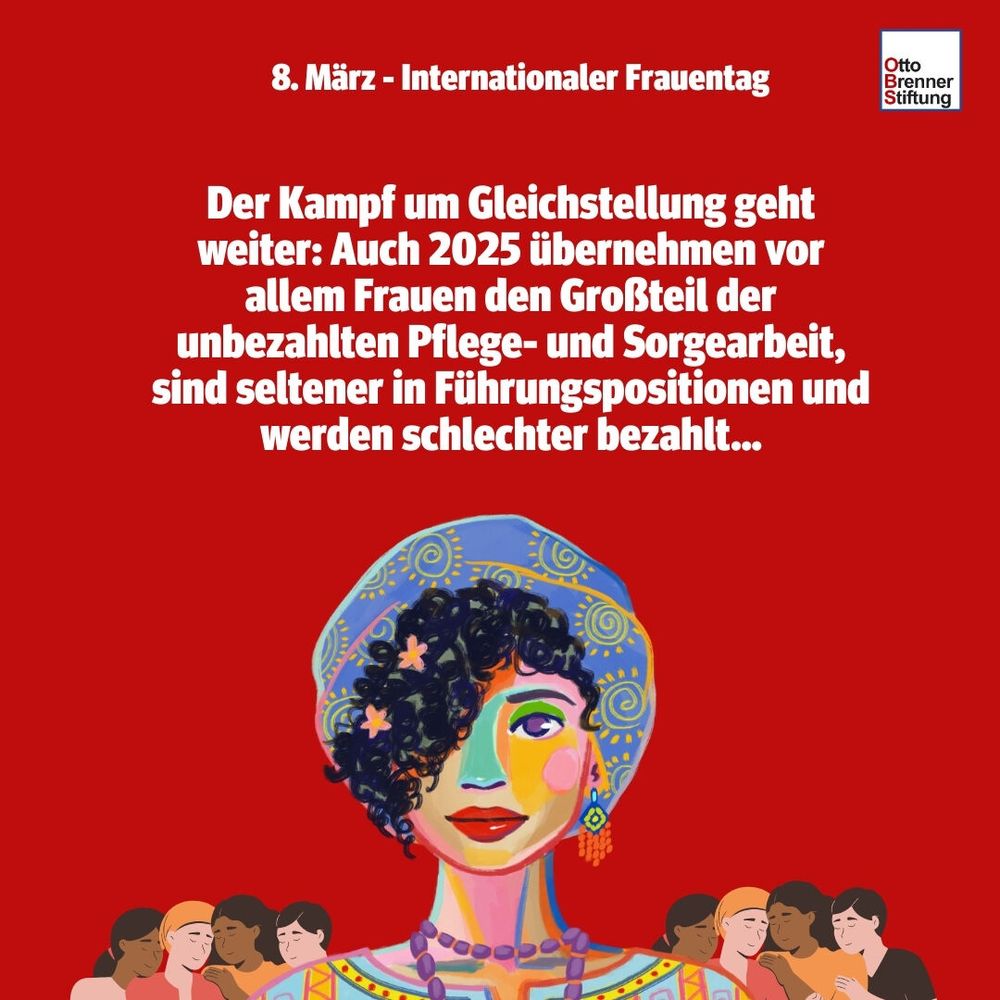 8. März - Internationaler Frauentag. Der Kampf um Gleichstellung geht weiter: Auch 2025 übernehmen vor allem Frauen den Großteil der unbezahlten Pflege- und Sorgearbeit, sind seltener in Führungspositionen und werden schlechter bezahlt...