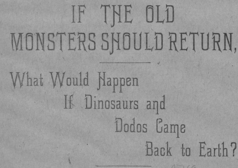 A scan of the article title: IF THE OLD MONSTERS SHOULD RETURN, What Would Happen If Dinosaurs and Dodos Came Back to Earth?