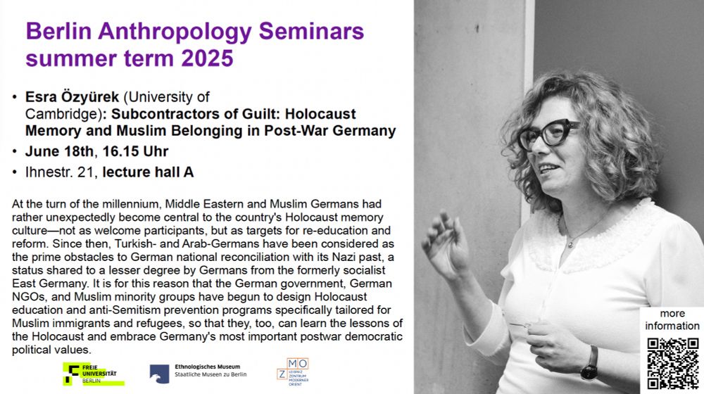 Join us on Wed., June 18th, for a talk  by Prof. Esra Özyürek on her amazing book "Subcontractors of Guilt: Holocaust Memory and Muslim Belonging in Post-War Germany" at FU Berlin or online. Much looking forward to a timely debate! 

We meet at 4.15 in the FU lecture hall A, Ihnestr. 21, 14195 Berlin, and online on Webex.