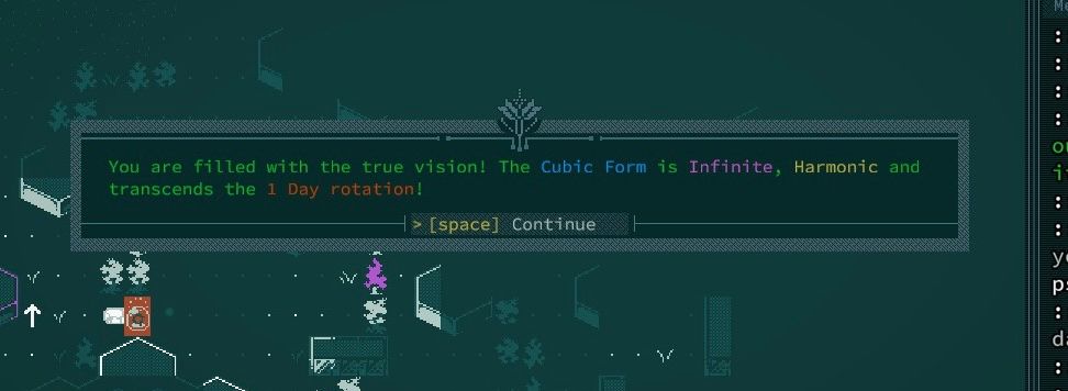 Caves of Qud:

You are filled with the true vision! The Cubic Form is Infinite, Harmonic and transcends the 1 Day rotation!