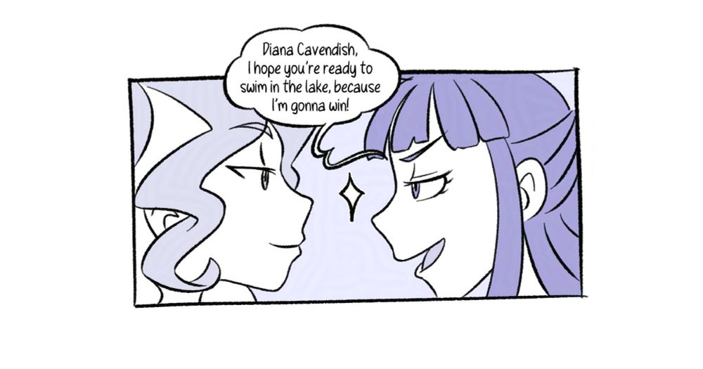 [Panel 9] Profile of both of them, really close with smug looks on both their faces. “Diana Cavendish, I hope you’re ready to swim in the lake, because I’m gonna win!” Akko threatens.
