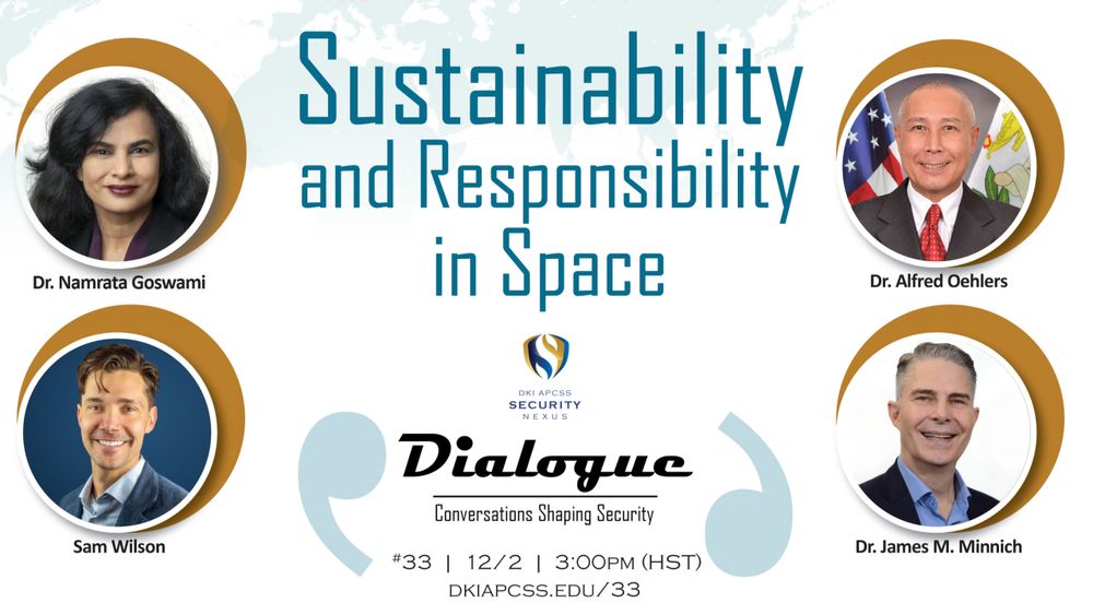 Join us for a dialogue on Sustainability and Responsibility in #Space on Monday, Dec. 2nd, at 3PM (HST). This webinar is hosted by Dr. James Minnich and features Dr. Al Oehlers, Dr. Namrata Goswami and Sam Wilson. Register at dkiapcss.edu/33