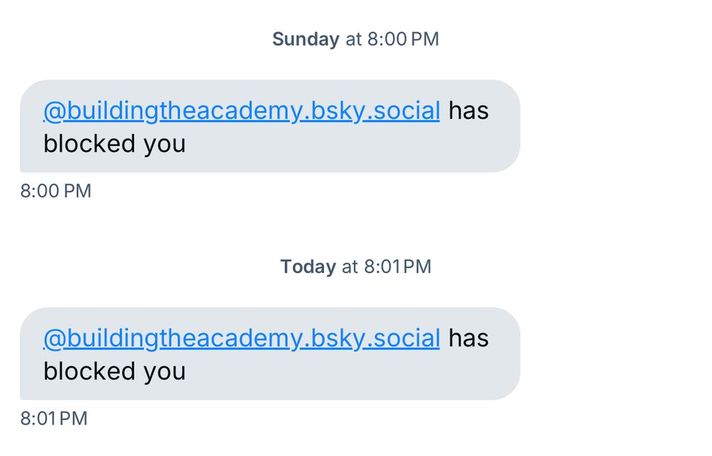 screenshot showing that @buildingtheacademy.bsky.social blocked me on Sunday at 8:00 pm and then again today at 8:01 pm