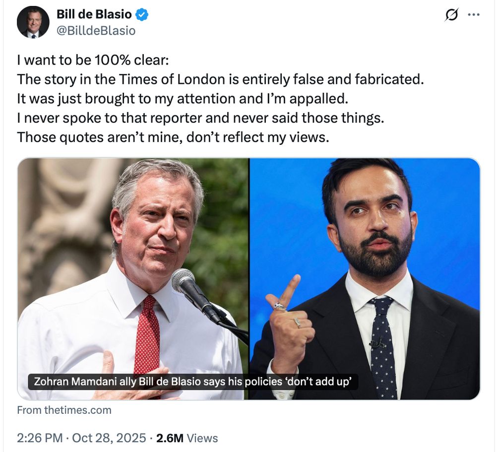 Screenshot of a tweet from @BilldeBlasio that reads: 
"I want to be 100% clear:
The story in the Times of London is entirely false and fabricated.
It was just brought to my attention and I’m appalled.
I never spoke to that reporter and never said those things.
Those quotes aren’t mine, don’t reflect my views."
The tweet includes a link to the Times story with photos of de Blasio and Mamdani