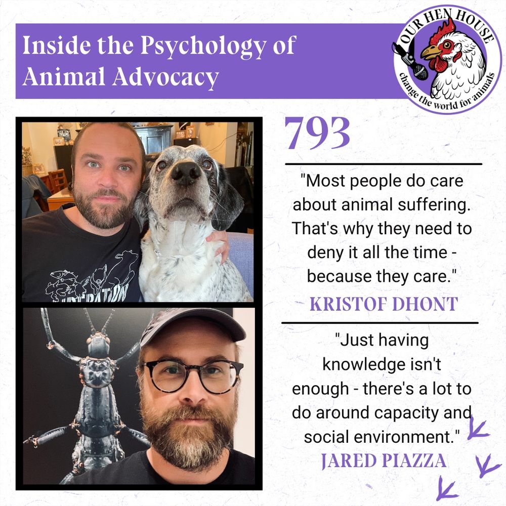 Episode 793 graphic featuring two images: Kristof Dhont with a black and white dog, and Jared Piazza in front of an insect sculpture. Two quotes are featured - Kristof: 'Most people do care about animal suffering. That's why they need to deny it all the time - because they care.' Jared: 'Just having knowledge isn't enough - there's a lot to do around capacity and social environment.' Our Hen House logo appears in top right corner.