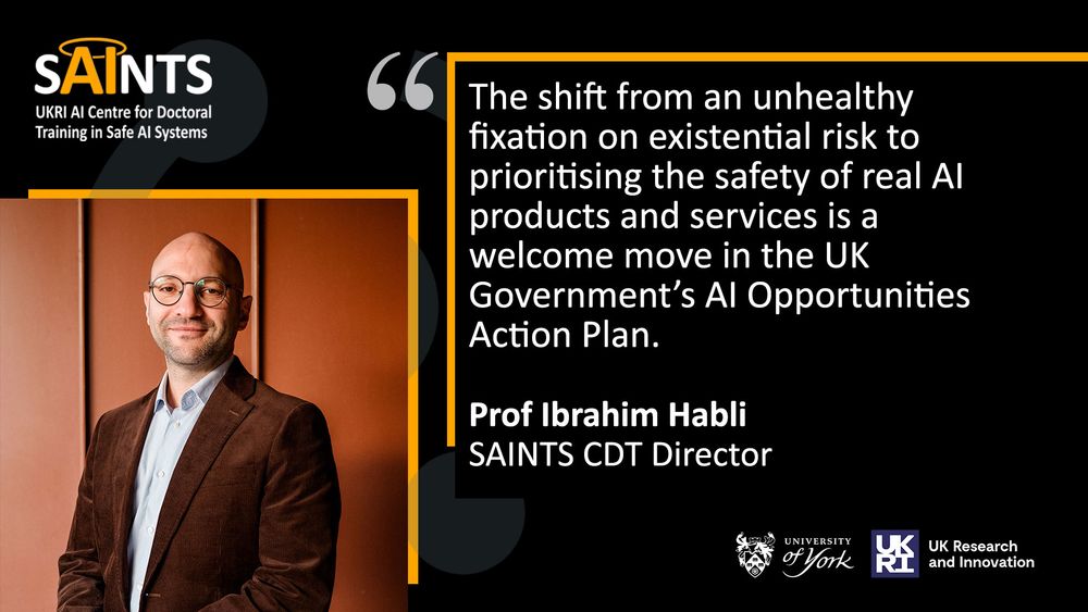 Quote from Prof Ibrahim Habli: The shift from an unhealthy fixation on existential risk to prioritising the safety of real AI products and services is a welcome move in the UK Government’s AI Opportunities Action Plan.