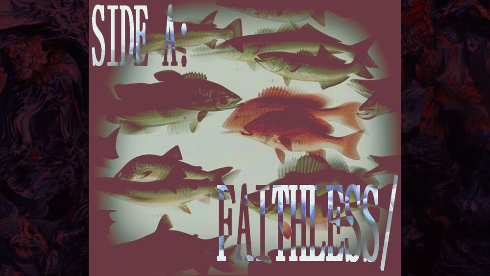 "SIDE A: FAITHLESS"