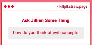 "how do you think of evil concepts"