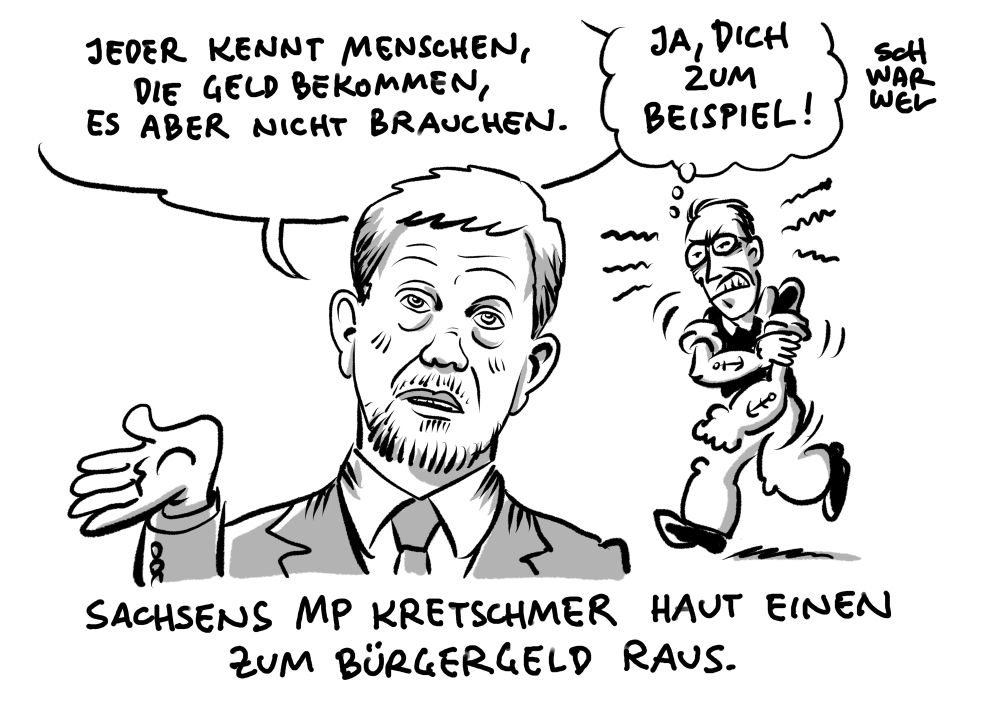 Kretschmer: „JEDER KENNT MENSCHEN, DIE GELD BEKOMMEN, ES ABER NICHT BRAUCHEN.“
Typ in Popeye-Anmutung krempelt wütend mit geballter Faust die Ärmel hoch: „JA, DICH ZUM BEISPIEL!“
Unterzeile: „SACHSENS MP KRETSCHMER HAUT EINEN ZUM BÜRGERGELD RAUS.“
(Credit: SCHWARWEL)