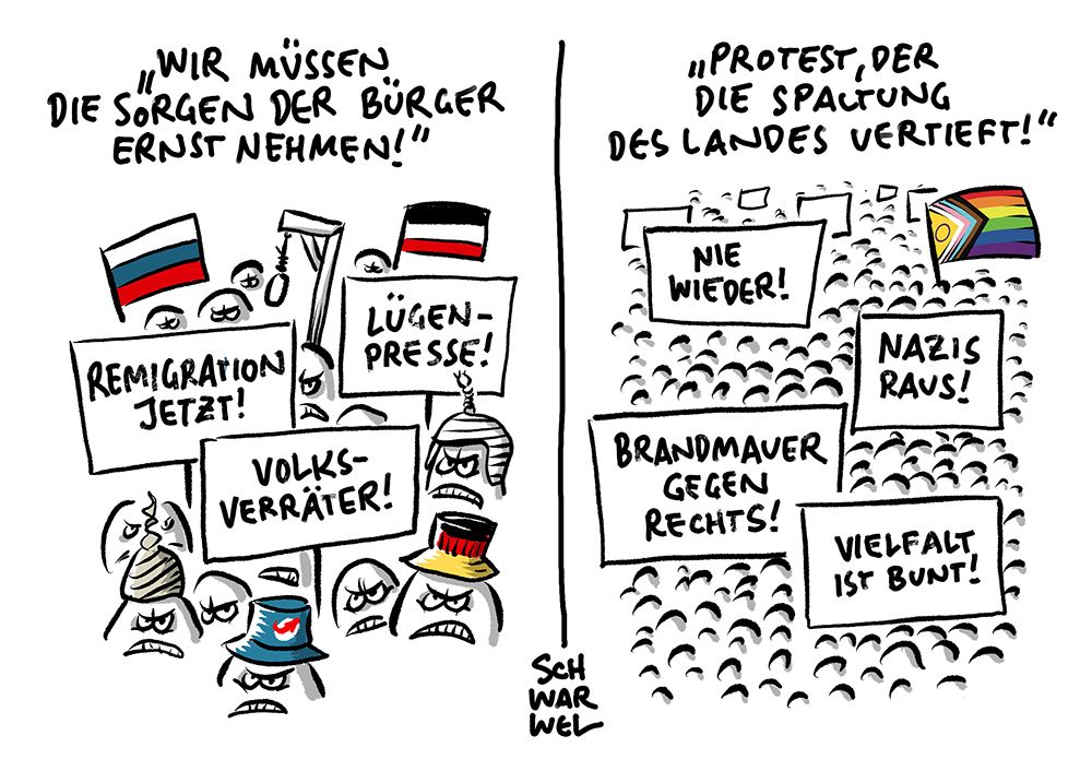 Text über Bild 1: „WIR MÜSSEN DIE SORGEN DER BÜRGER ERNST NEHMEN!“
Ein paar wütende Almankartoffeln protestieren mit Aluhut, Deutschland-, Eso- und AfD-Hut und haben Reichsflaggen, Russlandflaggen, Galgen und Transparente dabei:
„LÜGEN-PRESSE!“, „REMIGRATION JETZT!“, „VOLKSVERRÄTER!“
Text über Bild 2: „PROTEST, DER DIE SPACTUNG DES LANDES VERTIEFT!" Eine große Menge Demonstranten mit einer LGBTQ+-Flagge und Demoschildern: „NAZIS RAUS!“, „NIE WIEDER!“, „BRANDMAUER GEGEN RECHTS!“, „VIELFALT IST BUNT!“
(Credit: SCHWARWEL)