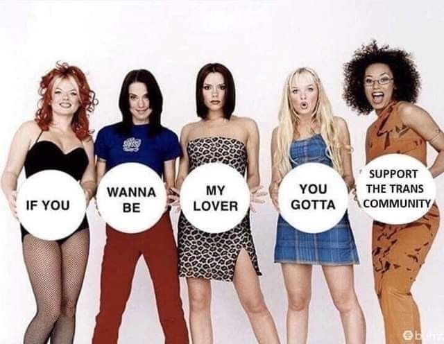 The Spice girls in the 90s - holding up a sign that says 'if you wanna be my lover, you gotta support the trans community'