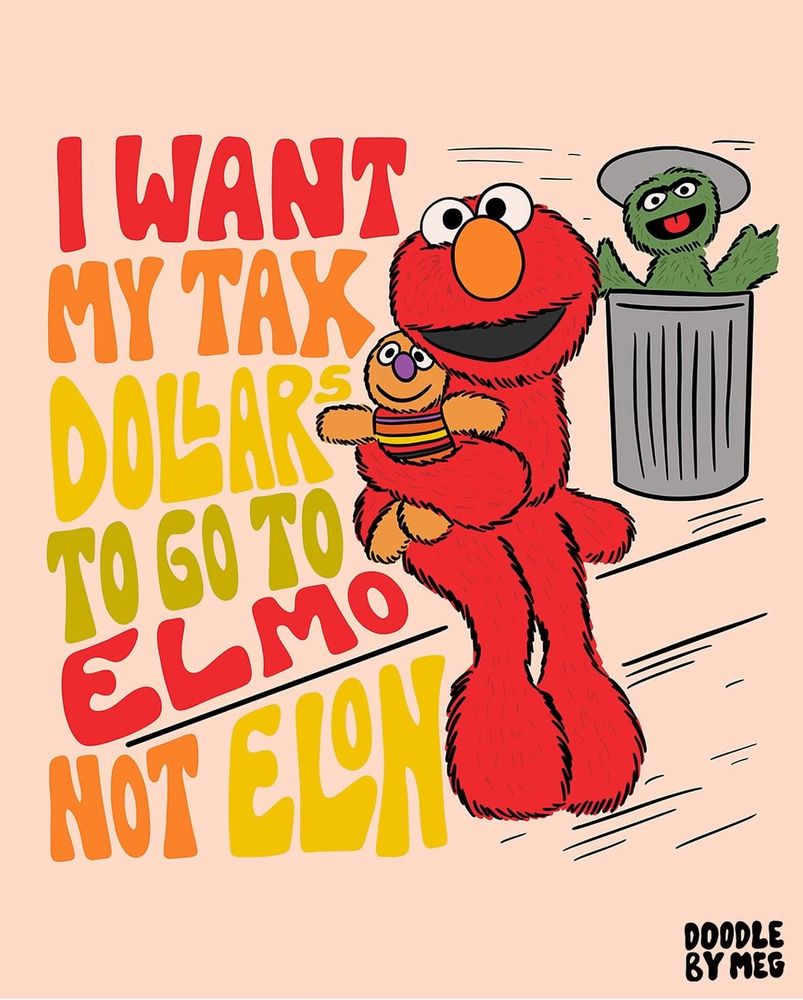 I want my tax dollars to go to Elmo not Elon, created by Doodle by Meg

Featuring Elmo and Oscar the Grouch 