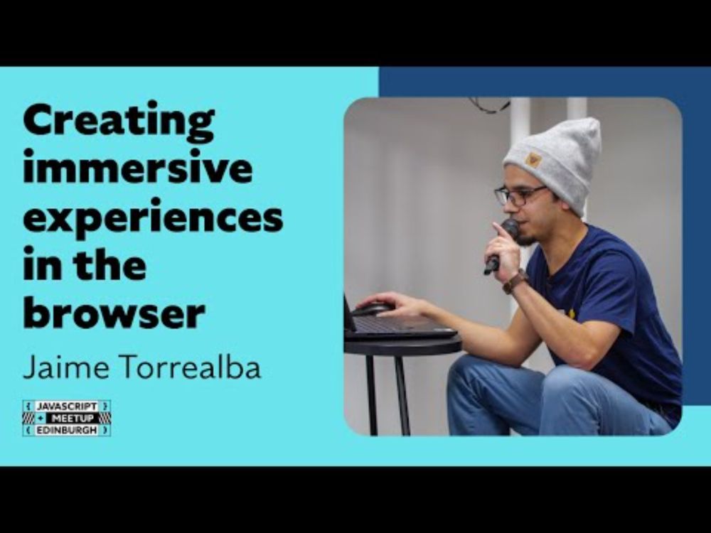 Creating Immersive Experiences in the Browser - Jaime Torrealba at EdinburghJS